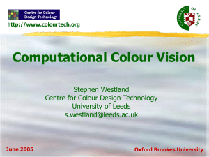 Computational Colour Vision Stephen Westland Centre for Colour Design Technology University of Leeds