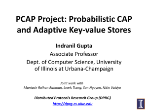PCAP Project: Probabilistic CAP and Adaptive Key-value Stores Indranil Gupta Associate Professor