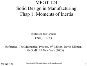 MFGT 124 Solid Design in Manufacturing Chap 1: Moments of Inertia