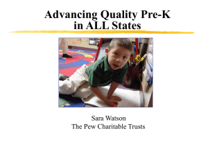 Advancing Quality Pre-K in ALL States Sara Watson The Pew Charitable Trusts