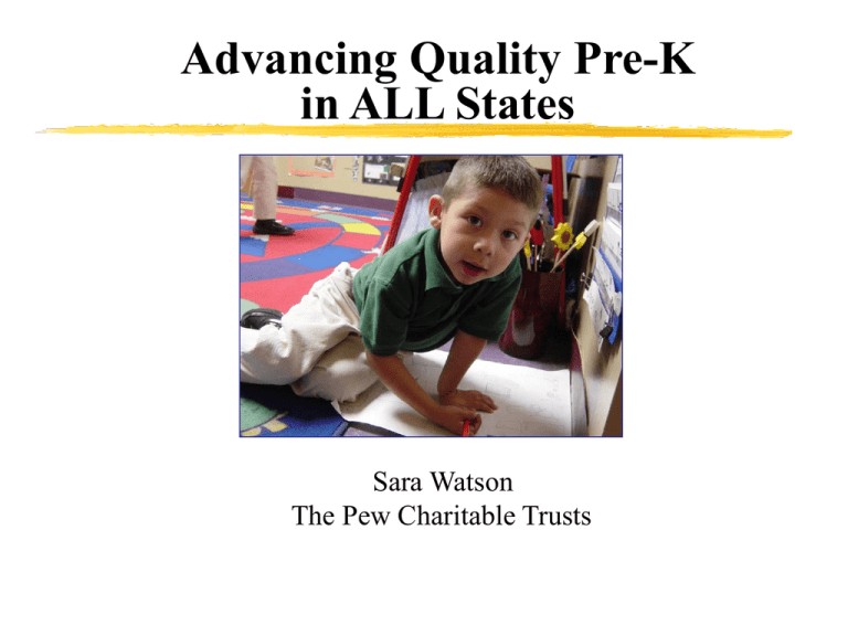 Advancing Quality Pre K In ALL States Sara Watson The Pew Charitable Trusts