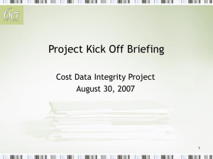 Project Kick Off Briefing Cost Data Integrity Project August 30, 2007 1