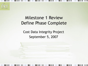 Milestone 1 Review Define Phase Complete Cost Data Integrity Project September 5, 2007