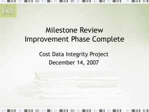Milestone Review Improvement Phase Complete Cost Data Integrity Project December 14, 2007