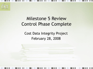 Milestone 5 Review Control Phase Complete Cost Data Integrity Project February 28, 2008