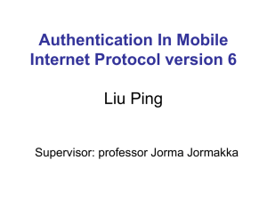 Authentication In Mobile Internet Protocol version 6 Liu Ping Supervisor: professor Jorma Jormakka