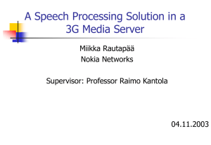 A Speech Processing Solution in a 3G Media Server Miikka Rautapää Nokia Networks