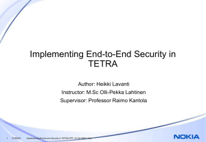 Implementing End-to-End Security in TETRA Author: Heikki Lavanti Instructor: M.Sc Olli-Pekka Lahtinen