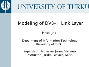 U NIVERSITY OF TURKU Modeling of DVB-H Link Layer Heidi Joki