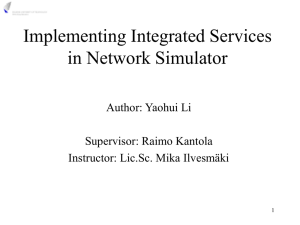 Implementing Integrated Services in Network Simulator Author: Yaohui Li Supervisor: Raimo Kantola