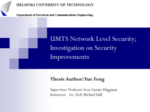 UMTS Network Level Security; Investigation on Security Improvements Thesis Author: Yue Feng