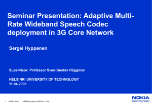 Seminar Presentation: Adaptive Multi- Rate Wideband Speech Codec Sergei Hyppenen