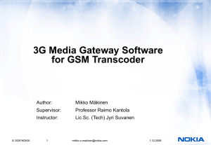 3G Media Gateway Software for GSM Transcoder Author: Mikko Mäkinen