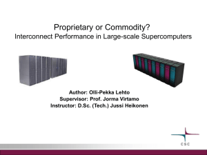 Proprietary or Commodity? Interconnect Performance in Large-scale Supercomputers Author: Olli-Pekka Lehto