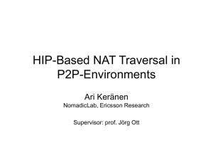 HIP-Based NAT Traversal in P2P-Environments Ari Keränen NomadicLab, Ericsson Research