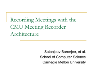 Recording Meetings with the CMU Meeting Recorder Architecture Satanjeev Banerjee, et al.