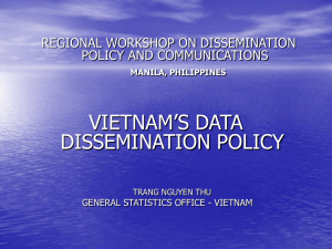 VIETNAM’S DATA DISSEMINATION POLICY REGIONAL WORKSHOP ON DISSEMINATION POLICY AND COMMUNICATIONS
