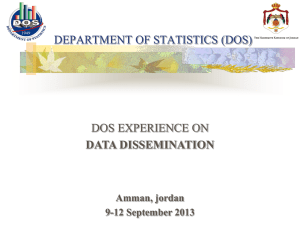 DEPARTMENT OF STATISTICS (DOS) DOS EXPERIENCE ON DATA DISSEMINATION Amman, jordan