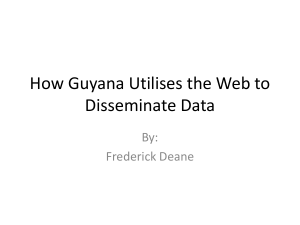 How Guyana Utilises the Web to Disseminate Data By: Frederick Deane