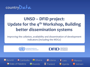 UNSD – DFID project: Update for the 4 Workshop, Building better dissemination systems