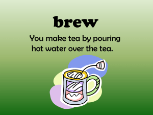 brew You make tea by pouring hot water over the tea.