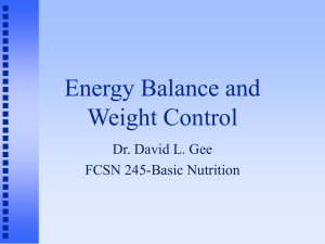 Energy Balance and Weight Control Dr. David L. Gee FCSN 245-Basic Nutrition