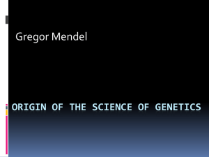 Gregor Mendel ORIGIN OF THE SCIENCE OF GENETICS