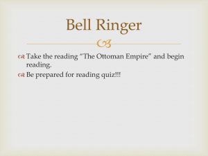  Bell Ringer  Take the reading “The Ottoman Empire” and begin