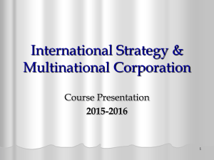 International Strategy &amp; Multinational Corporation Course Presentation 2015-2016