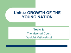 Unit 4: GROWTH OF THE YOUNG NATION Topic 3: The Marshall Court
