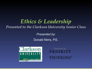 Ethics &amp; Leadership Presented to the Clarkson University Senior Class Presented by: