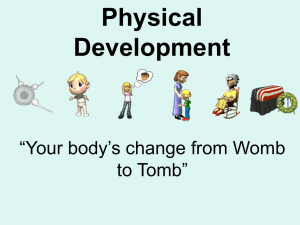 Physical Development “Your body’s change from Womb to Tomb”