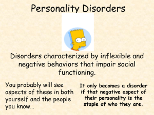 Personality Disorders Disorders characterized by inflexible and negative behaviors that impair social functioning.
