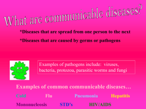 Examples of common communicable diseases… Examples of pathogens include:  viruses,
