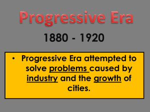 1880 - 1920 Progressive Era attempted to solve problems caused by