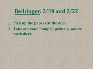 Bellringer: 2/19 and 2/22 2. Take out your Pompeii primary source worksheet.