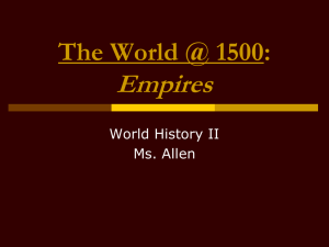 Empires The World @ 1500: World History II Ms. Allen