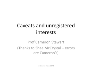 Caveats and unregistered interests Prof Cameron Stewart (Thanks to Shae McCrystal – errors