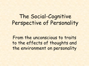 The Social-Cognitive Perspective of Personality From the unconscious to traits