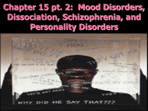 Chapter 15 pt. 2:  Mood Disorders, Dissociation, Schizophrenia, and Personality Disorders