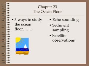 Chapter 23 The Ocean Floor • 3 ways to study • Echo sounding