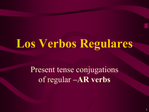 Los Verbos Regulares Present tense conjugations –AR verbs 1