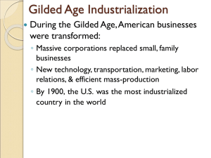 Gilded Age Industrialization During the Gilded Age, American businesses were transformed: