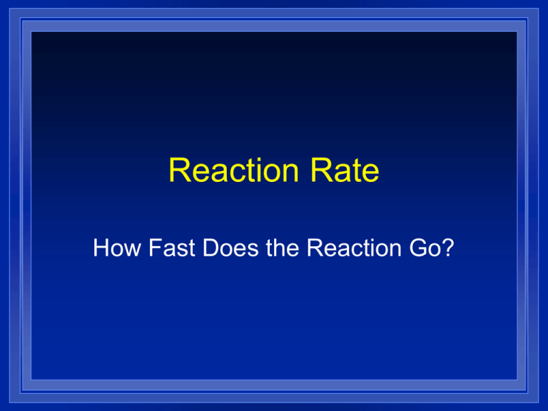 Reaction Rate How Fast Does The Reaction Go 