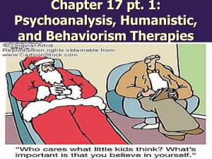 Chapter 17 pt. 1: Psychoanalysis, Humanistic, and Behaviorism Therapies