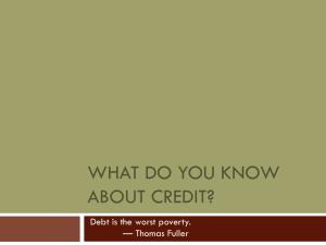 WHAT DO YOU KNOW ABOUT CREDIT? Debt is the worst poverty.