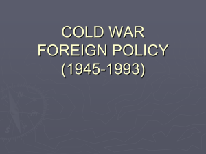 COLD WAR FOREIGN POLICY (1945-1993)