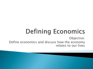 Objective: Define economics and discuss how the economy relates to our lives