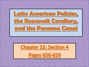 Latin American Policies, the Roosevelt Corollary, and the Panama Canal