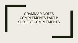 GRAMMAR NOTES COMPLEMENTS PART I: SUBJECT COMPLEMENTS
